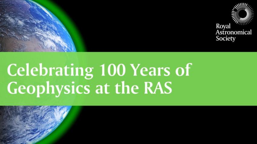 The Earth showing a glowing atmosphere around it with a banner reading the title 'Celebrating 100 Years of Geophysics at the RAS'